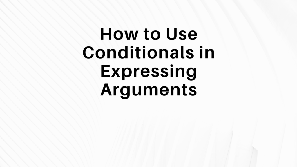 Use Conditionals In Expressing Arguments Grade 9