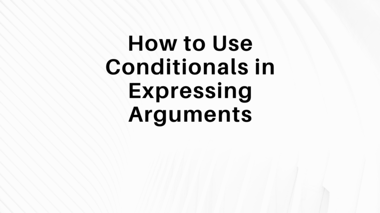How to Use Conditionals in Expressing Arguments?