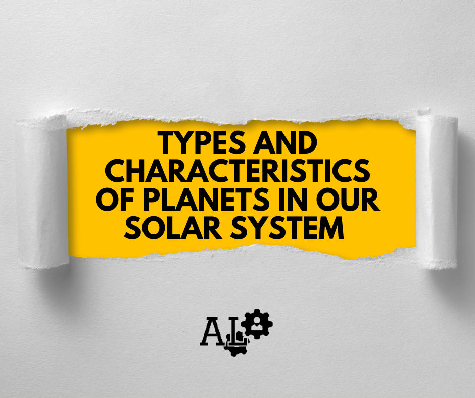Types and Characteristics of Planets in Our Solar System 1 Types and Characteristics of Planets in Our Solar System 1