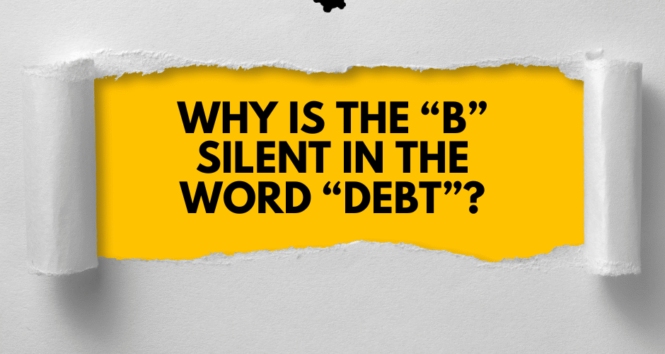 Why Does "Debt" Have a Silent B? 1