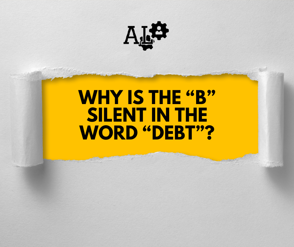 Why Does "Debt" Have a Silent B? 1 Why Does "Debt" Have a Silent B? 1